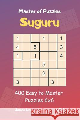 Master of Puzzles Suguru - 400 Easy to Master Puzzles 6x6 Vol.20 James Lee 9781090821409 Independently Published - książka