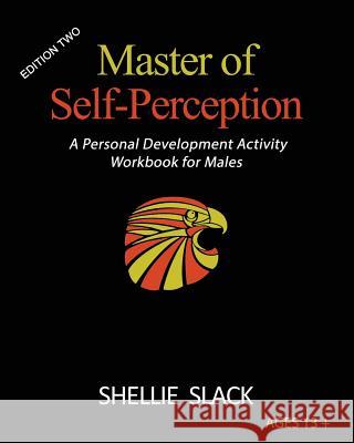 Master of Self-Perception: A Personal Development Activity Workbook for Males Shellie Slack 9780692110416 B.E.-Transformation - książka