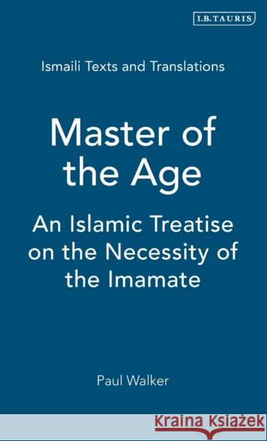 Master of the Age: An Islamic Treatise on the Necessity of the Imamate Walker, Paul 9781845116040 I. B. Tauris & Company - książka