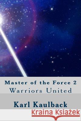 Master of the Force 2: Warriors United MR Karl D. Kaulback 9781508508755 Createspace - książka