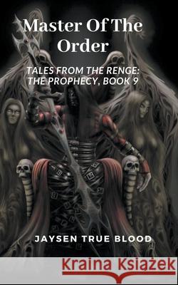 Master Of The Order: Tales From The Renge: The Prophecy, Book 9 Jaysen True Blood 9781393544227 Draft2digital - książka