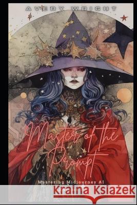 Master of the Prompt: Volume 1 Avery Wright   9798390728857 Independently Published - książka