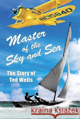 Master of the Sky and Sea: The Story of Ted Wells James Rix 9781942790112 Relentlessly Creative Books - książka