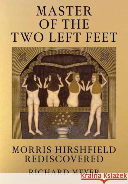 Master of the Two Left Feet: Morris Hirshfield Rediscovered Richard Meyer 9780262047289 MIT Press Ltd - książka