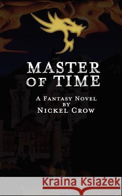 Master of Time: A Fantasy Novel Nickel Crow 9781466370296 Createspace - książka