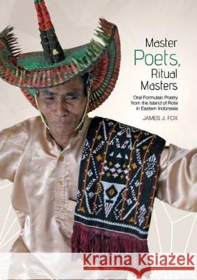 Master poets, ritual masters: The art of oral composition among the Rotenese of Eastern Indonesia James J. Fox 9781760460051 Anu Press - książka