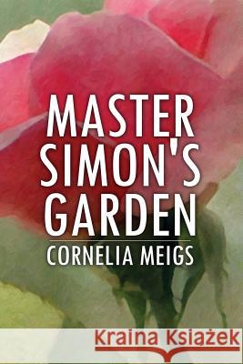 Master Simon's Garden Cornelia Meigs 9781533270238 Createspace Independent Publishing Platform - książka