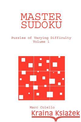 Master Sudoku: Puzzles of Varying Difficulty, Volume 1 Marc Colello 9781411643154 Lulu.com - książka