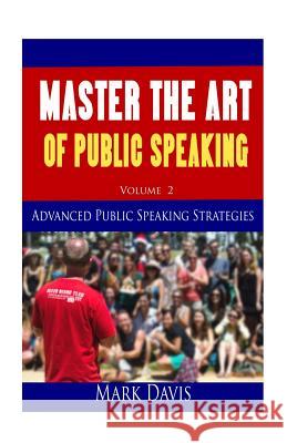 Master The Art Of Public Speaking Volume II: Advanced Strategies for Maximum Impact Davis, Coach Mark 9781507758465 Createspace - książka