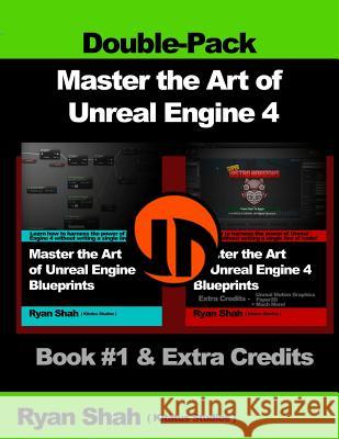Master the Art of Unreal Engine 4 - Blueprints - Double Pack #1: Book #1 and Extra Credits - HUD, Blueprint Basics, Variables, Paper2D, Unreal Motion Shah, Ryan 9781501054297 Createspace - książka