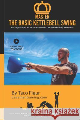 Master The Basic Kettlebell Swing: Amazingly simple, but extremely detailed. Learn how to swing a kettlebell. Fronczak, Derek 9781792870521 Independently Published - książka