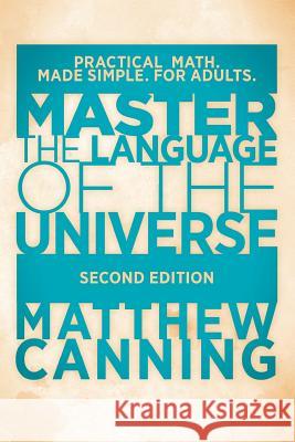 Master the Language of the Universe: Practical Math. Made Simple. For Adults. Canning, Matthew 9780692207192 Influxa Media Group - książka