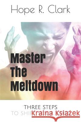 Master The Meltdown: Three steps to shift your state Hope R. Clark 9781976927690 Independently Published - książka