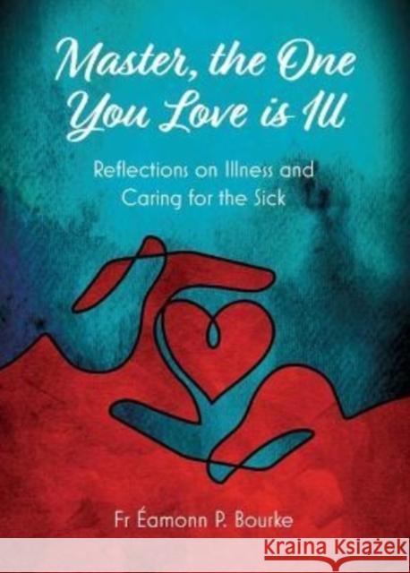 Master, the One You Love is Ill Eamonn P. Bourke 9781847309846 Veritas Publications - książka
