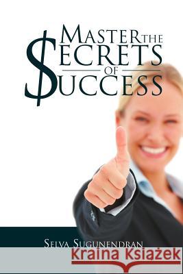 Master the Secrets of Success Selva Sugunendran 9781469170138 Xlibris Corporation - książka