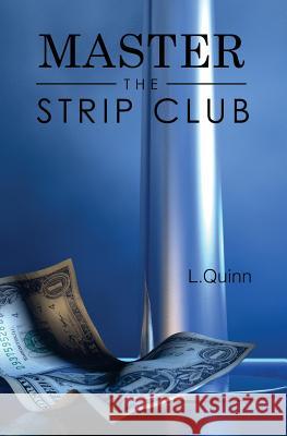 Master the Strip Club L. Quinn 9781979448765 Createspace Independent Publishing Platform - książka