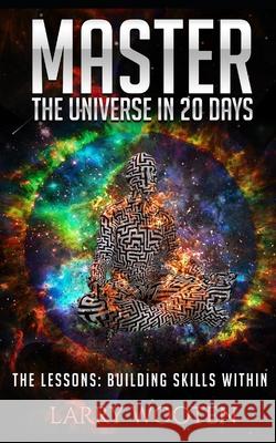 Master The Universe In 20 Days: The Lessons: Building Skills Within Larry Wooten 9781075855375 Independently Published - książka