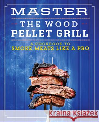Master the Wood Pellet Grill: A Cookbook to Smoke Meats More Like a Pro Koster, Andrew 9781641528221 Rockridge Press - książka