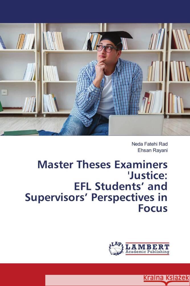Master Theses Examiners 'Justice: EFL Students' and Supervisors' Perspectives in Focus Neda Fateh Ehsan Rayani 9786207460502 LAP Lambert Academic Publishing - książka
