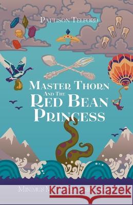 Master Thorn and the Red Bean Princess Pattison Telford Darin Morrison-Beer Audrey Jacques 9781778124020 William Telford - książka