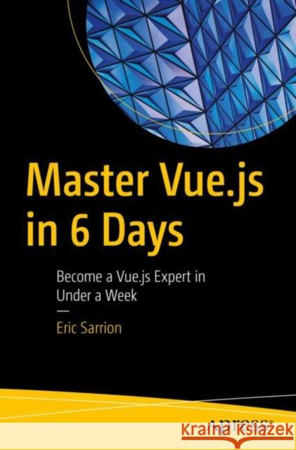 Master Vue.js in 6 Days: Become a Vue.js Expert in Under a Week Eric Sarrion 9798868803635 Springer-Verlag Berlin and Heidelberg GmbH &  - książka
