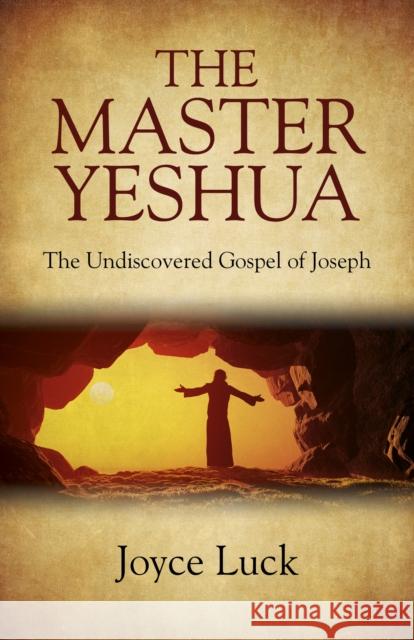 Master Yeshua, The – the Undiscovered Gospel of Joseph Joyce Luck 9781782799740 John Hunt Publishing - książka