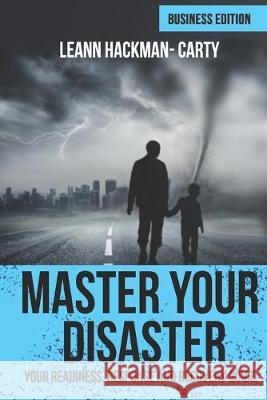 Master Your Disaster: Business Edition: Your Readiness, Response and Recovery Prep Guide Leann Hackman-Carty 9781704915913 Independently Published - książka