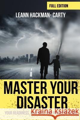 Master Your Disaster: Your Readiness, Response and Recovery Prep Guide Leann Hackman-Carty 9781979033299 Createspace Independent Publishing Platform - książka