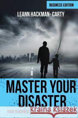 Master Your Disaster: Your Readiness, Response and Recovery Prep Guide Leann Hackman-Carty 9781979364195 Createspace Independent Publishing Platform - książka