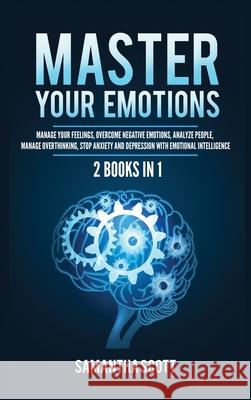 Master Your Emotions: 2 Books in 1: Manage Your Feelings, Overcome Negative Emotions, Analyze People, Manage Overthinking, Stop Anxiety and Samantha Scott 9781955617970 Kyle Andrew Robertson - książka