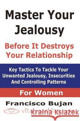 Master Your Jealousy Before It Destroys Your Relationship - For Women Francisco Bujan 9781466409491 Createspace - książka