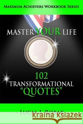 Master Your Life: 102 Transformational Quotes Workbook Lucas J. Robak Laurel Kashinn 9780990440369 Skillset Life Coaching LLC - książka