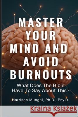 MASTER YOUR MIND And AVOID BURNOUTS Harrison Mungal 9781997763130 Harrison Mungal - książka