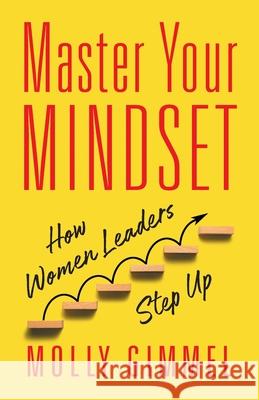 Master Your Mindset: How Women Leaders Step Up Molly Gimmel 9781544529004 Lioncrest Publishing - książka
