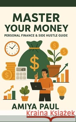 Master Your Money: Personal Finance & Side Hustle Guide Paul, Amiya 9798262022649 Independently Published - książka