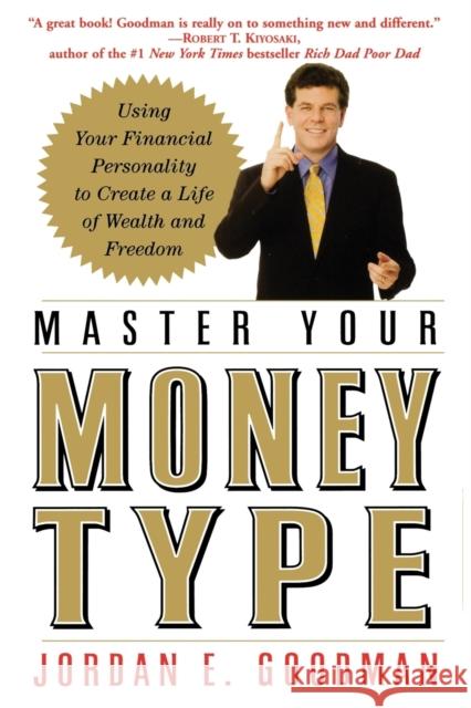 Master Your Money Type: Using Your Financial Personality to Create a Life of Wealth and Freedom Jordan E. Goodman 9780446695787 Business Plus - książka