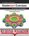 Mastercam Exercises: 200 3D Practice Drawings For Mastercam and Other Feature-Based 3D Modeling Software Sachidanand Jha 9781071193273 Independently Published