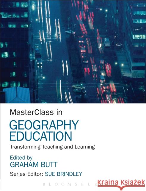 Masterclass in Geography Education: Transforming Teaching and Learning Butt, Graham 9781472535719 Bloomsbury Academic - książka