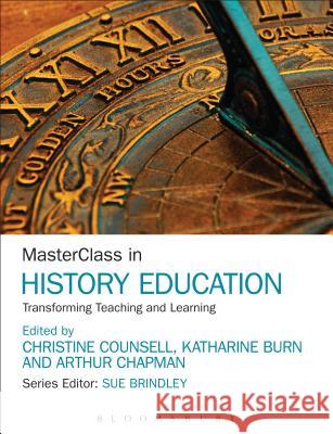 Masterclass in History Education: Transforming Teaching and Learning Christine Counsell Christine Counsell Katharine Burn 9781472525185 Bloomsbury Academic - książka