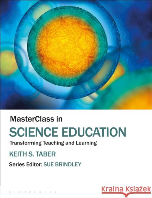 Masterclass in Science Education: Transforming Teaching and Learning Keith S. Taber Sue Brindley 9781474289429 Bloomsbury Academic - książka