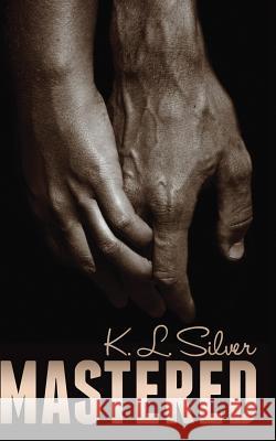 Mastered: Book 1: The Mastered Saga K. L. Silver 9781928121046 K.L. Silver - książka