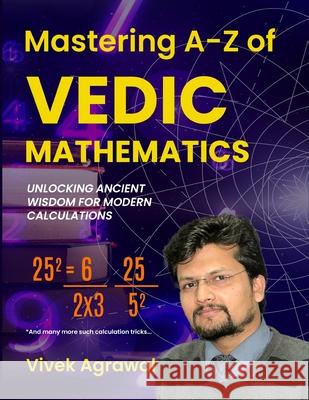 Mastering A-Z of Vedic Maths: Unlocking Ancient Wisdom for Modern Calculations Vivek Agrawal 9789362619242 Bluerose Publishers - książka