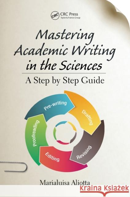 Mastering Academic Writing in the Sciences: A Step-by-Step Guide Aliotta, Marialuisa 9781498701471 CRC Press - książka