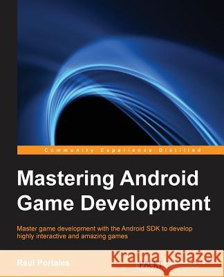 Mastering Android Game Development Raul Portales 9781783551774 Packt Publishing - książka