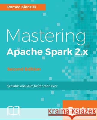 Mastering Apache Spark 2.x Kienzler, Romeo 9781786462749 Packt Publishing - książka
