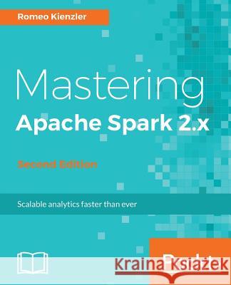 Mastering Apache Spark 2.x Kienzler, Romeo 9781786462749 Packt Publishing - książka