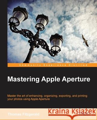 Mastering Apple Aperture 3.X Fitzgerald, Thomas 9781849693561 Packt Publishing - książka