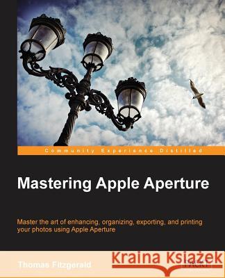 Mastering Apple Aperture 3.X Fitzgerald, Thomas 9781849693561 Packt Publishing - książka