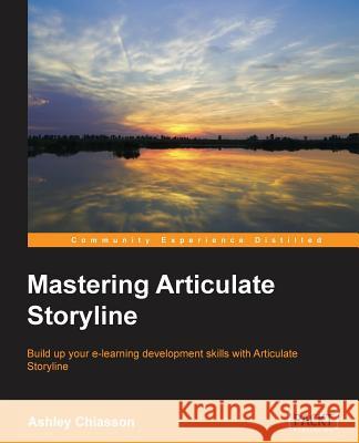 Mastering Articulate Storyline Ashley Chiasson 9781783550913 Packt Publishing - książka