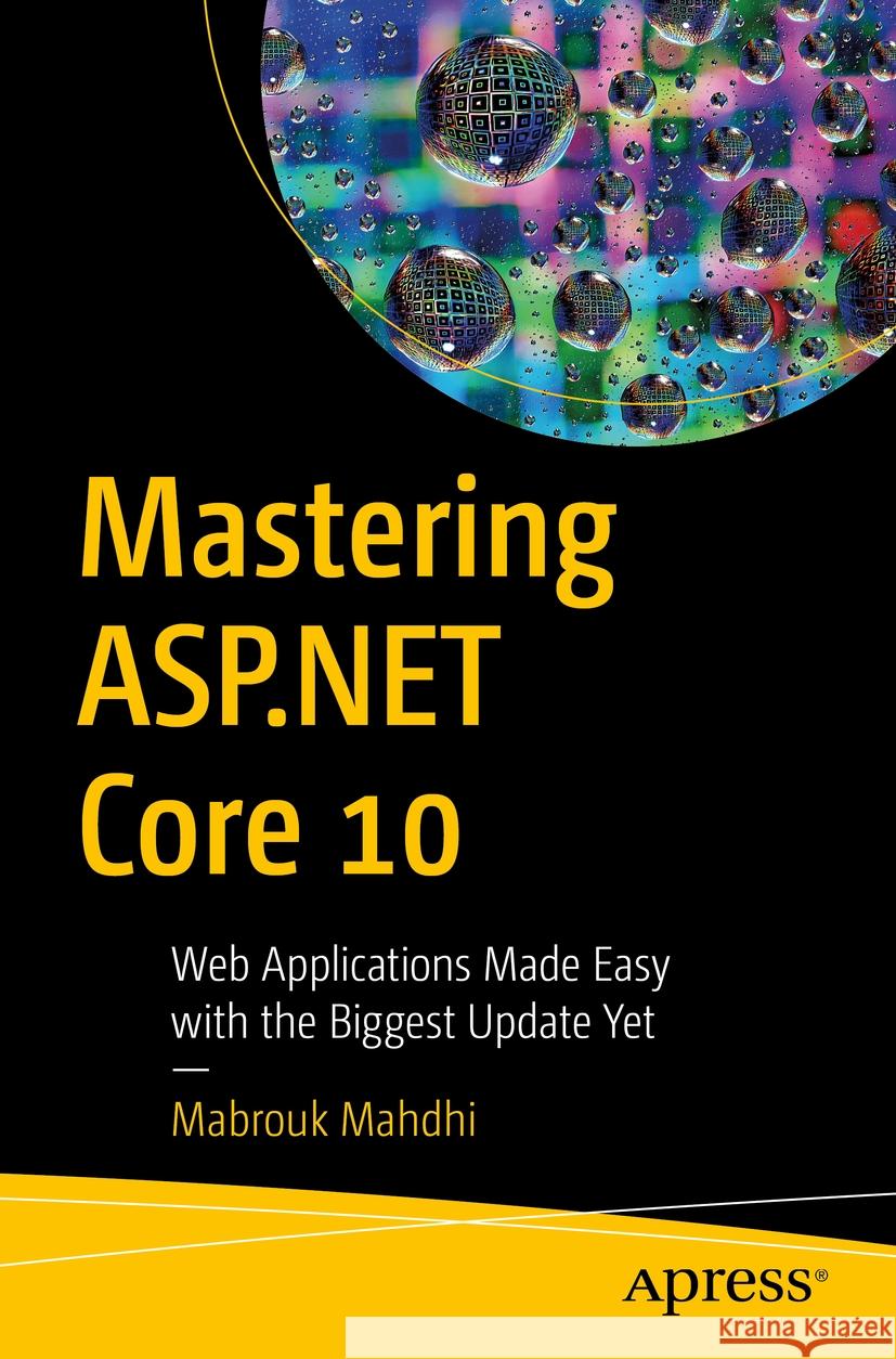 Mastering ASP.NET Core 10: Web Applications Made Easy with the Biggest Update Yet Mabrouk Mahdhi 9798868818912 APress - książka
